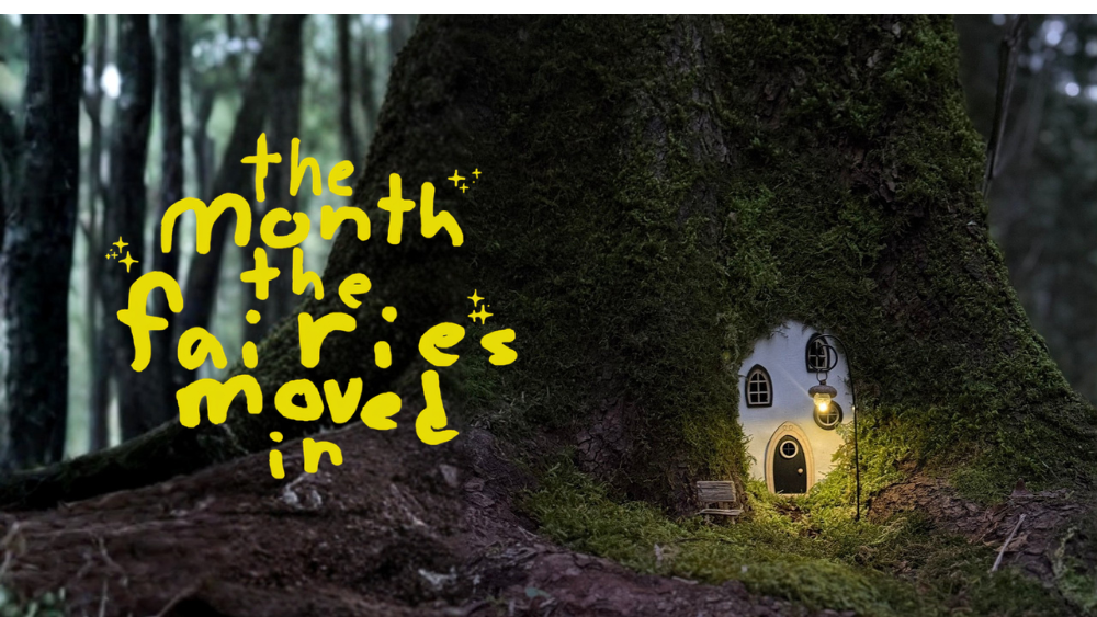 The Month the Fairies Moved In