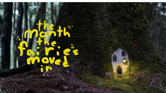 The Month the Fairies Moved In